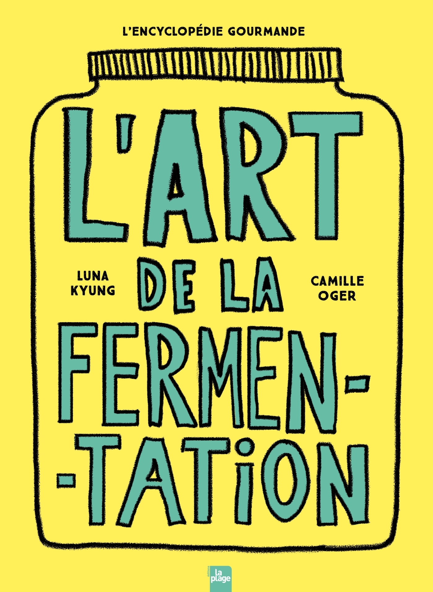 L'art de la fermentation - L'encyclopédie gourmande - Camille Oger - LA PLAGE