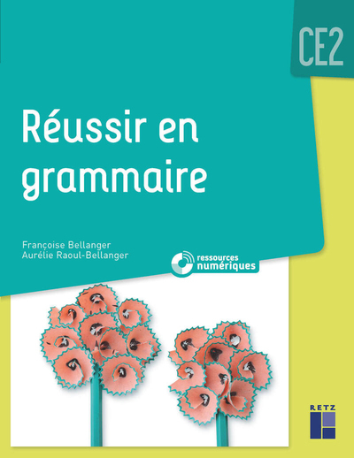 Réussir en grammaire CE2 mise à jour 2021 + Ressources numériques - Francoise Bellanger - RETZ