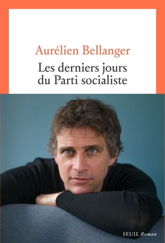 Les Derniers Jours du parti socialiste - Aurélien Bellanger - SEUIL