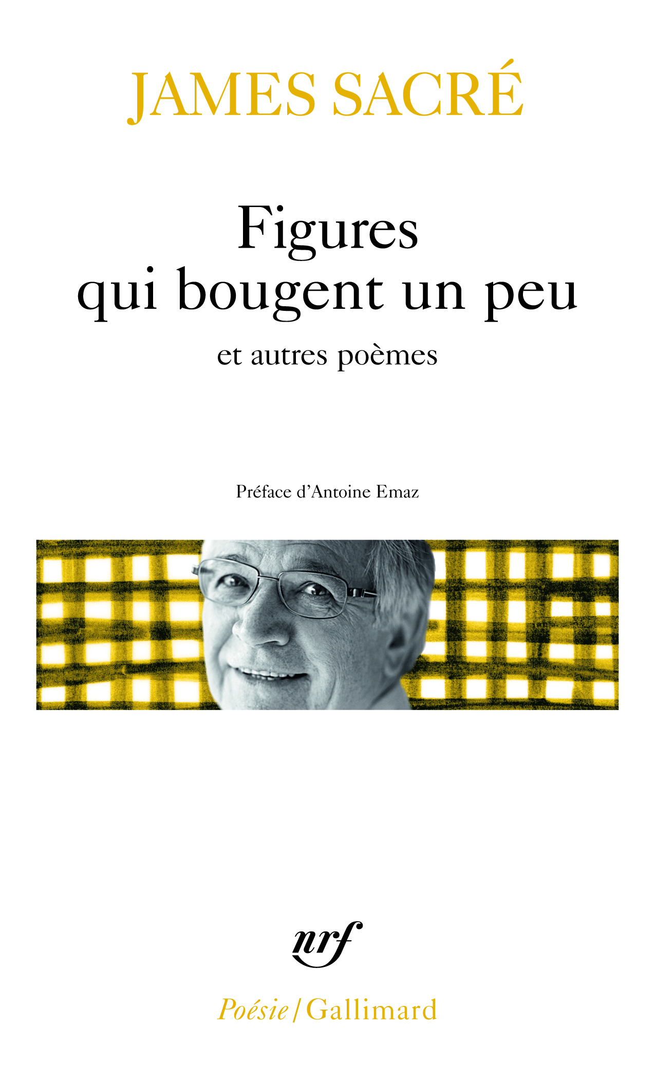 Figures qui bougent un peu et autres poèmes - James Sacré - GALLIMARD