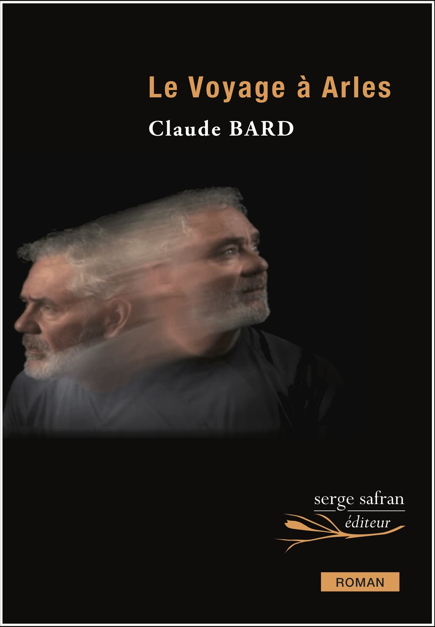 LE VOYAGE A ARLES - Claude Bard - SERGE SAFRAN