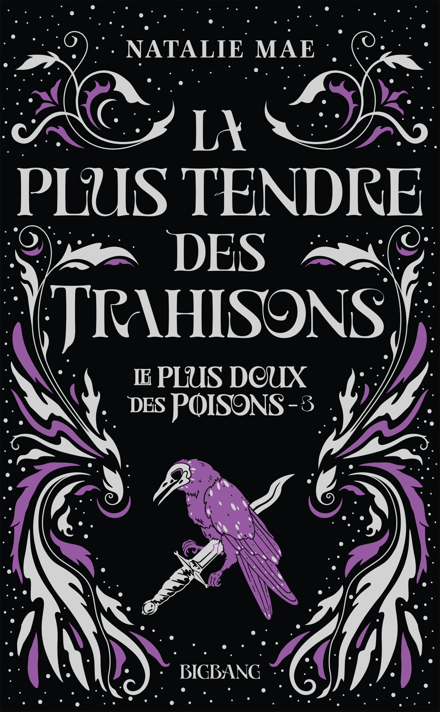 Le plus doux des poisons, T3 : La plus tendre des trahisons - Natalie Mae - BIGBANG