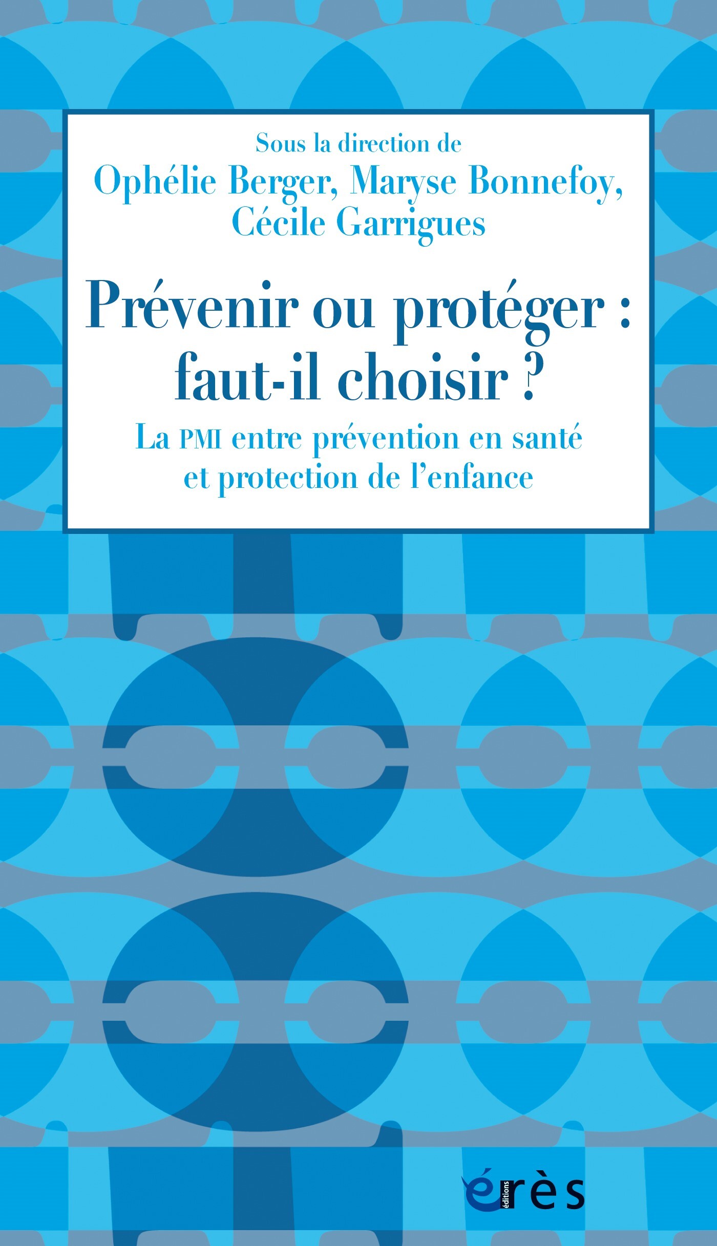 Prévenir ou protéger : faut-il choisir ? - Cécile Garrigues - ERES