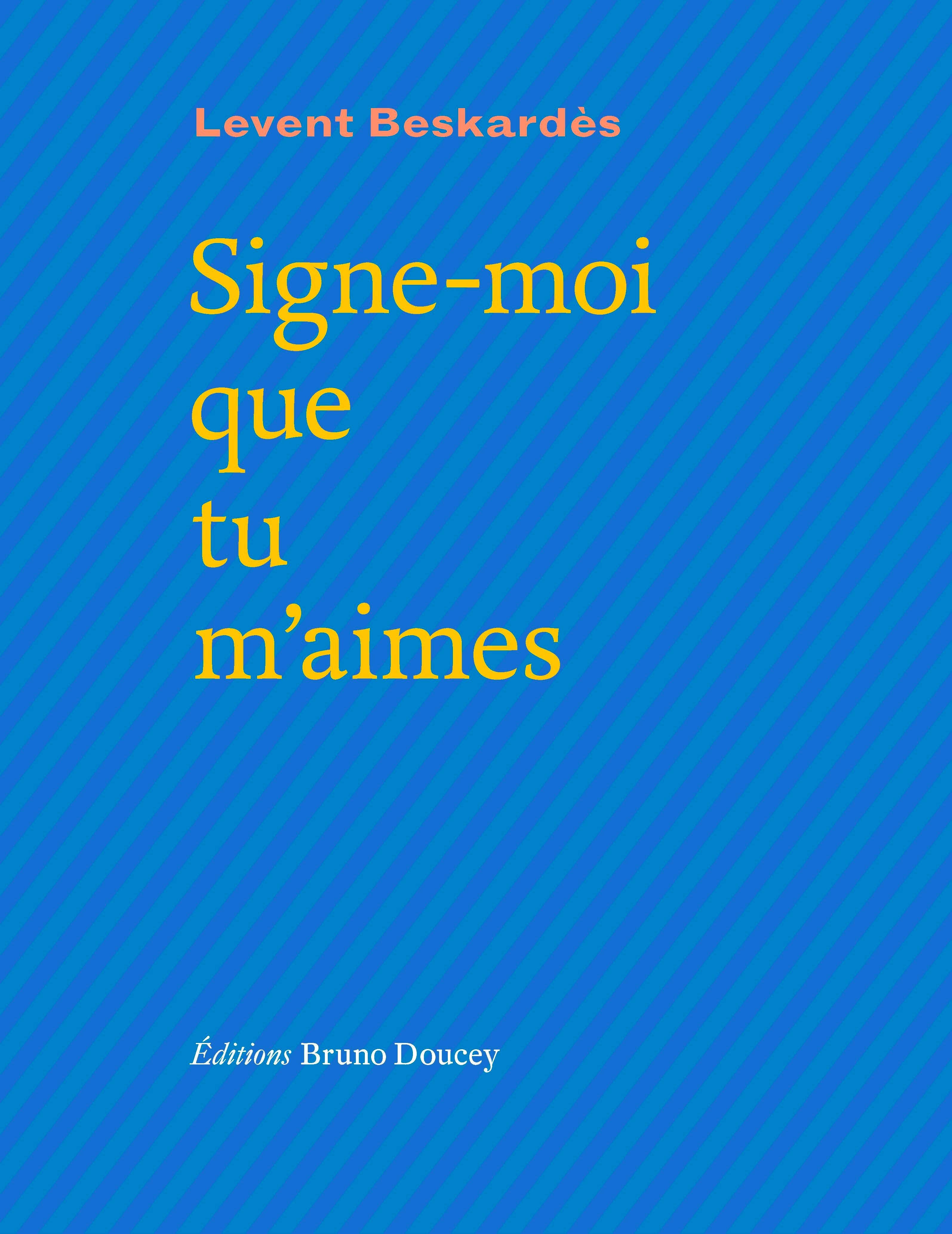 Signe-moi que tu m'aimes - Levent Beskardes - BRUNO DOUCEY