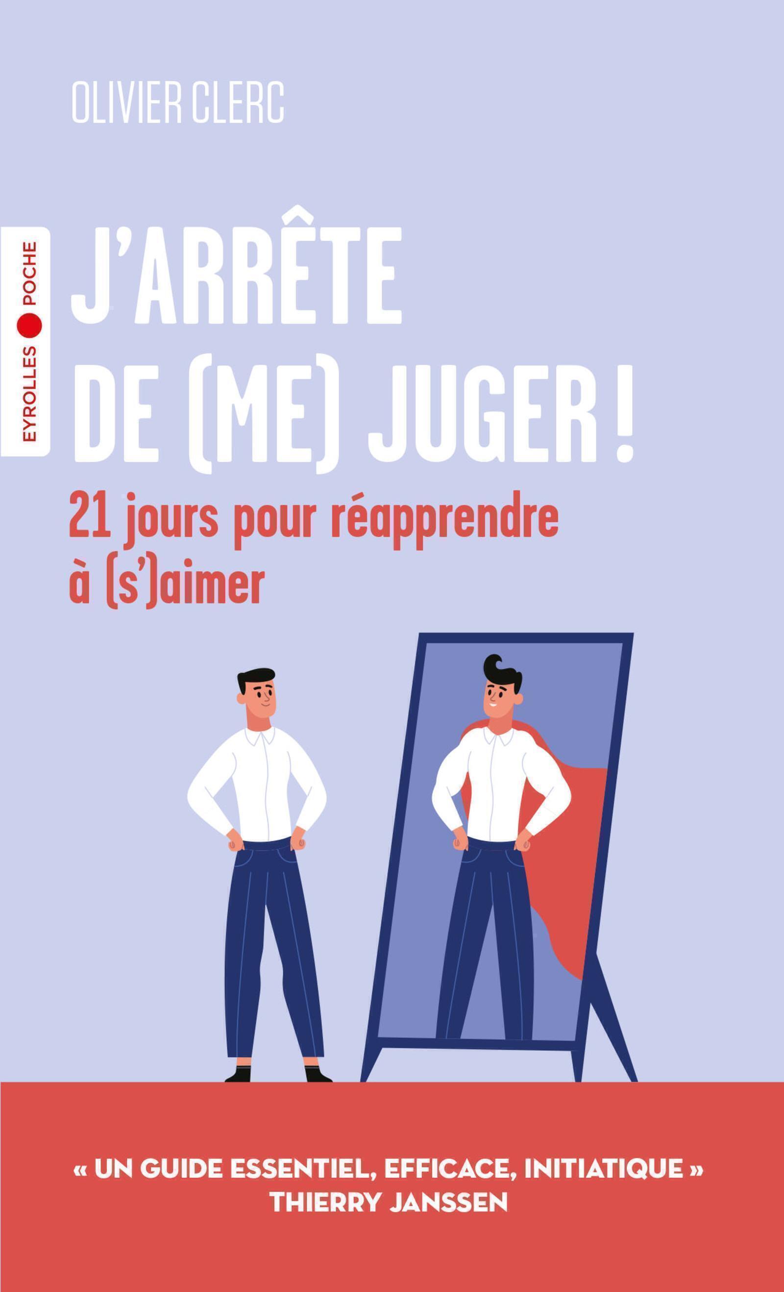 J-ARRETE DE (ME) JUGER ! - 21 JOURS POUR REAPPRENDRE A (S-)AIMER ! - Olivier Clerc - EYROLLES