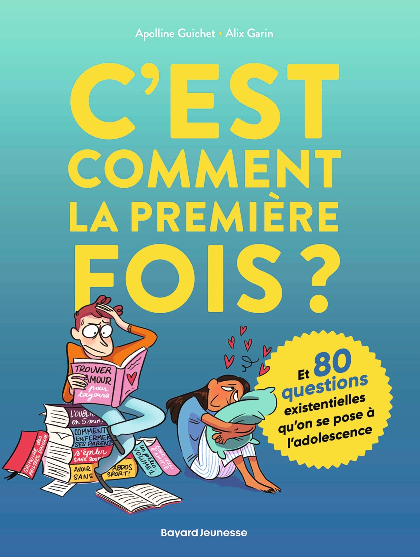 C'est comment la première fois ? (Et 80 questions sur l'adolescence) - Apolline Guichet - BAYARD JEUNESSE