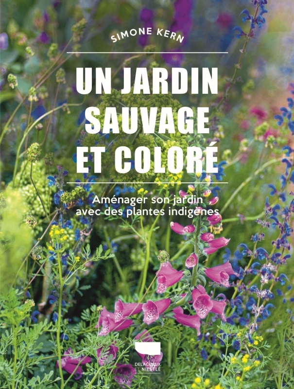 Un jardin sauvage et coloré - Simone Kern - DELACHAUX