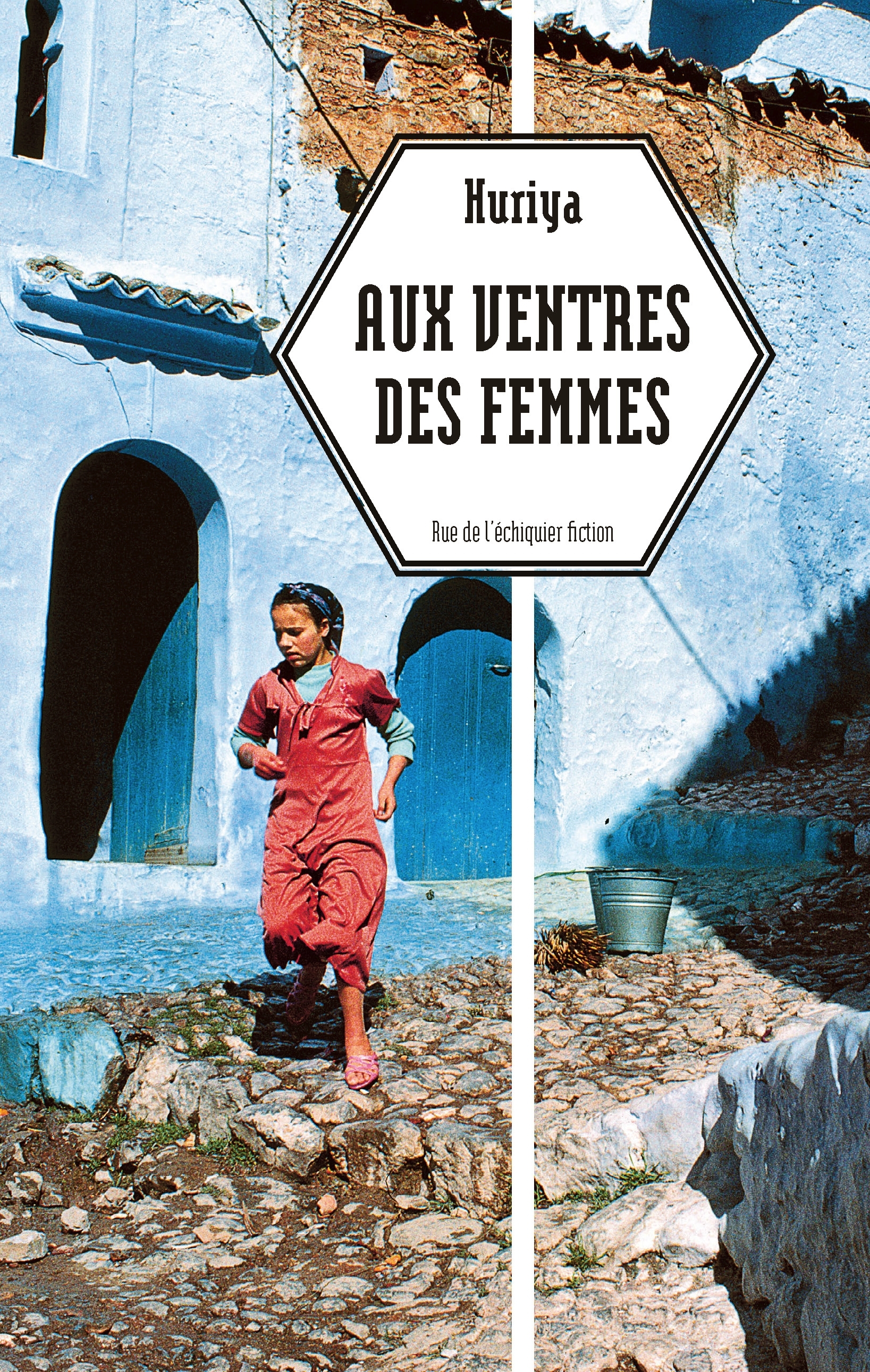 Aux ventres des femmes -  Huriya - RUE ECHIQUIER