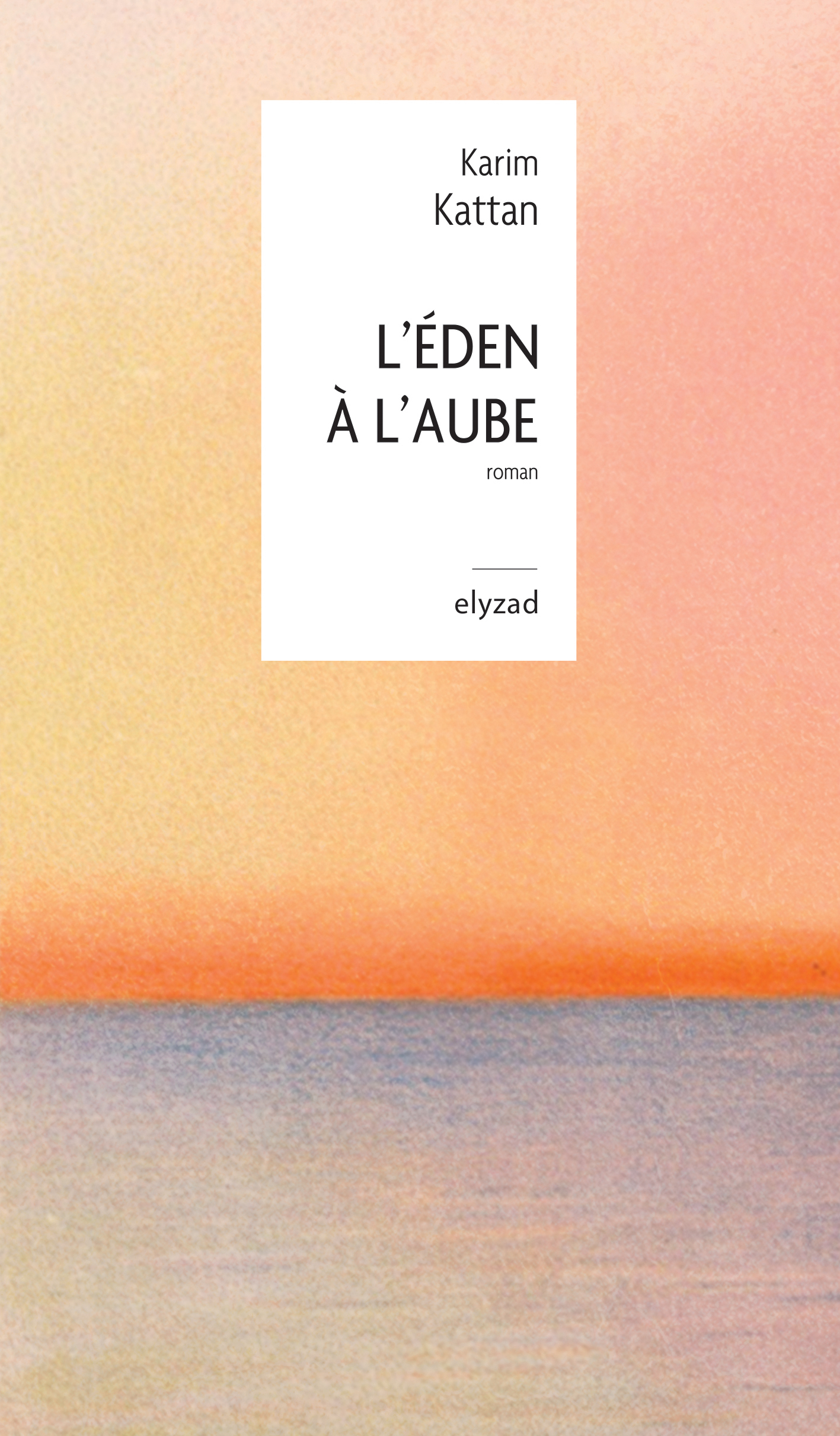 L'Eden à l'aube - Karim KATTAN - ELYZAD