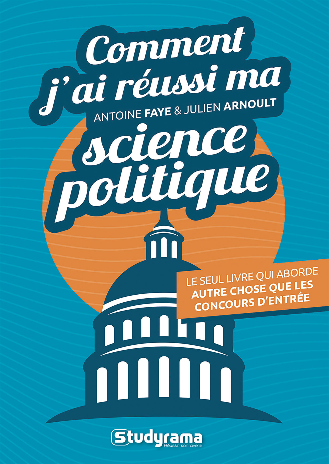 Comment j'ai réussi ma science politique - Antoine Faye - STUDYRAMA