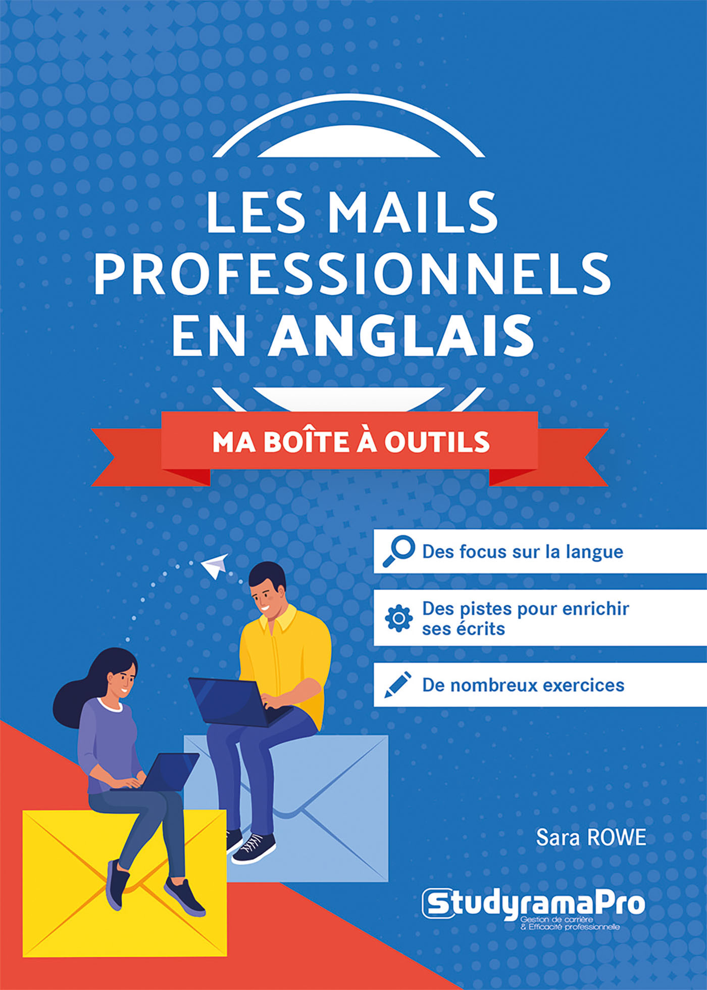 Les mails professionnels en anglais – Ma boîte à outils - Sara Rowe - STUDYRAMA