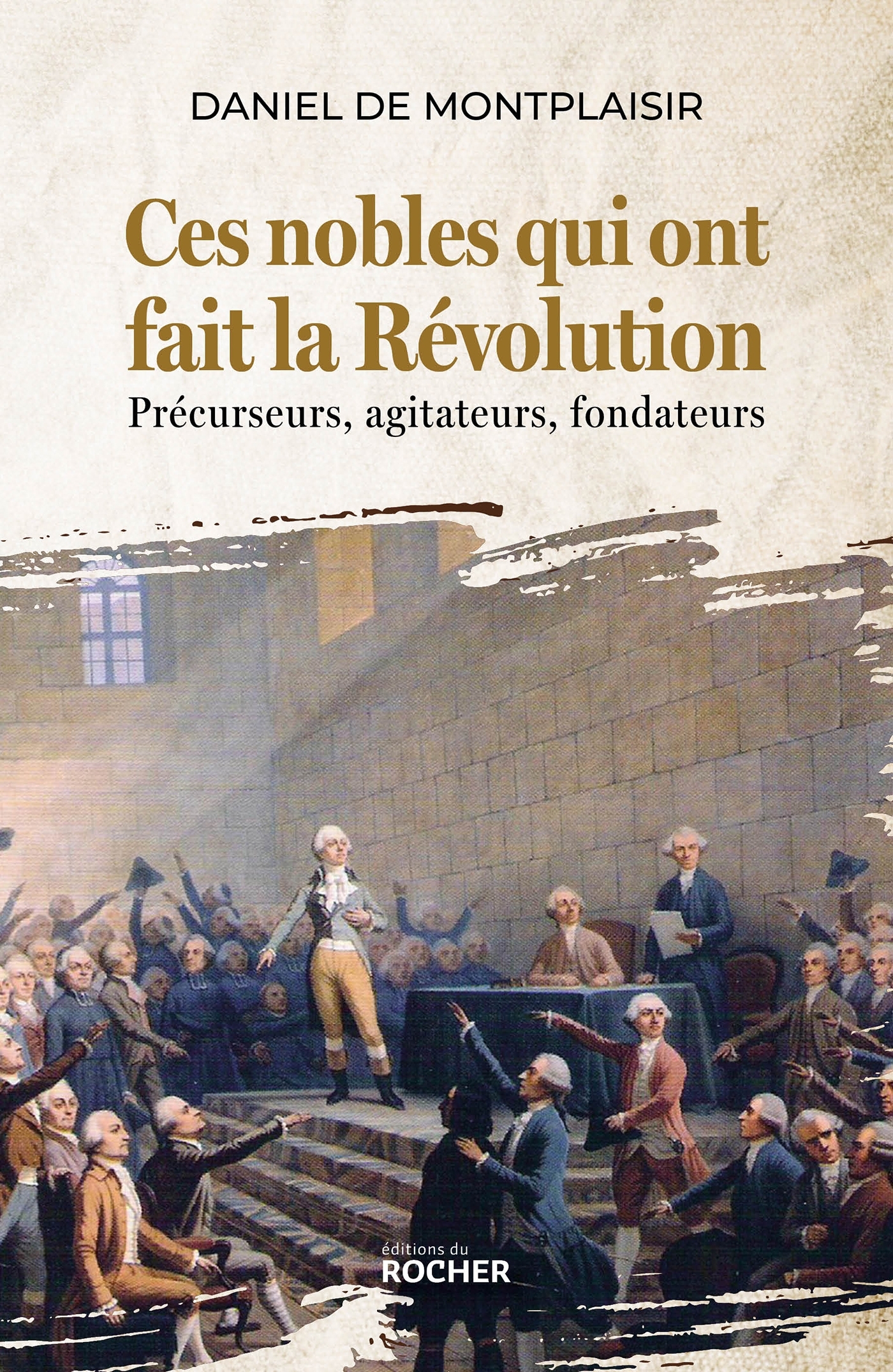 Ces nobles qui ont fait la Révolution - Daniel de Montplaisir - DU ROCHER