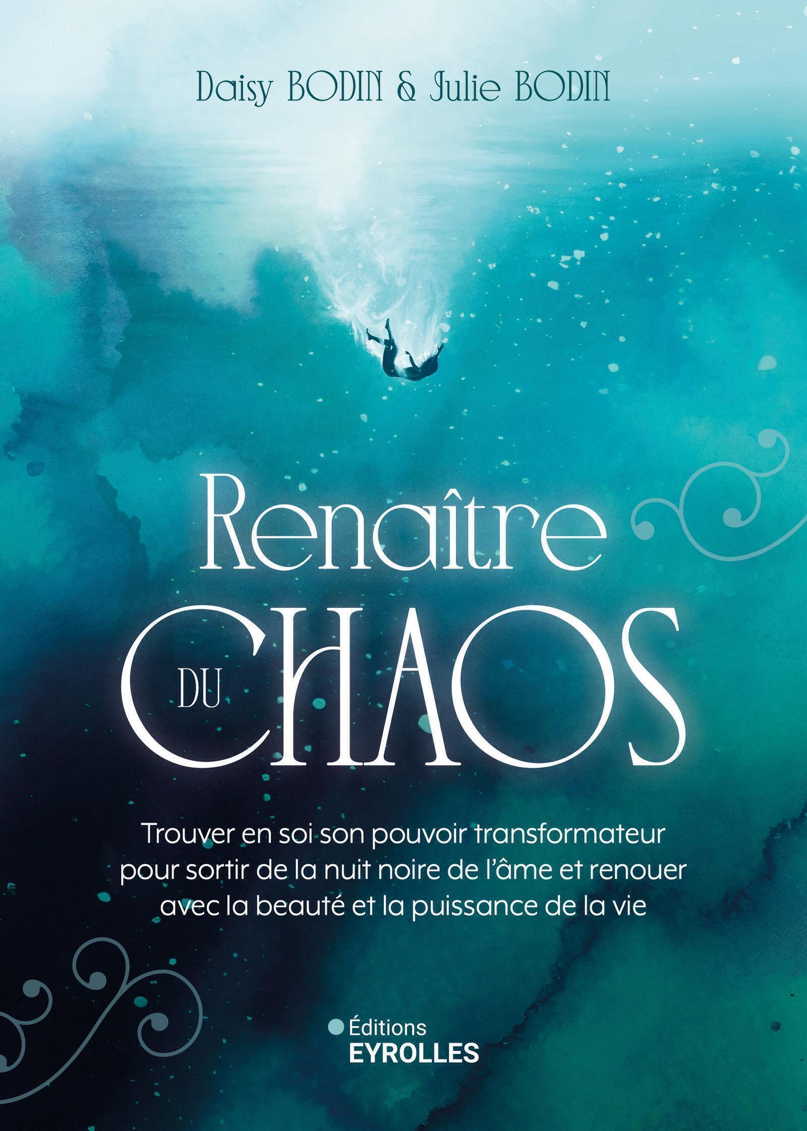 RENAITRE DU CHAOS - TROUVER EN SOI SON POUVOIR TRANSFORMATEUR POUR SORTIR DE LA NUIT NOIRE DE L-AME, - Julie Bodin - EYROLLES