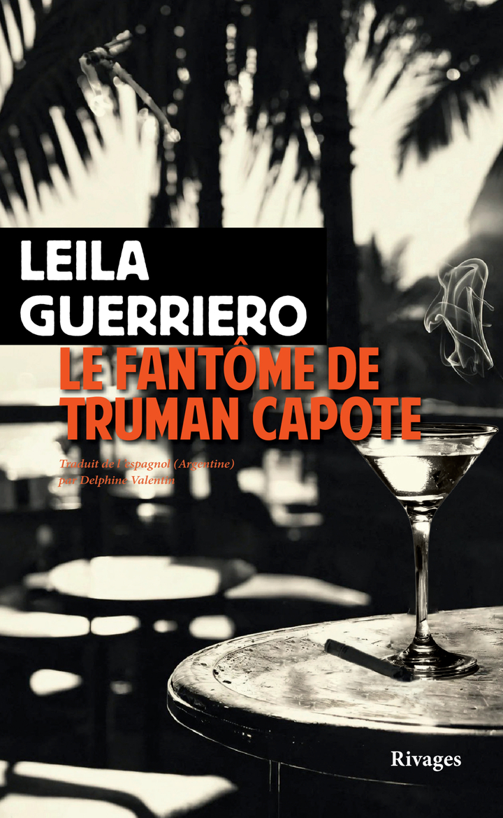 LE FANTOME DE TRUMAN CAPOTE - Leila Guerriero - RIVAGES