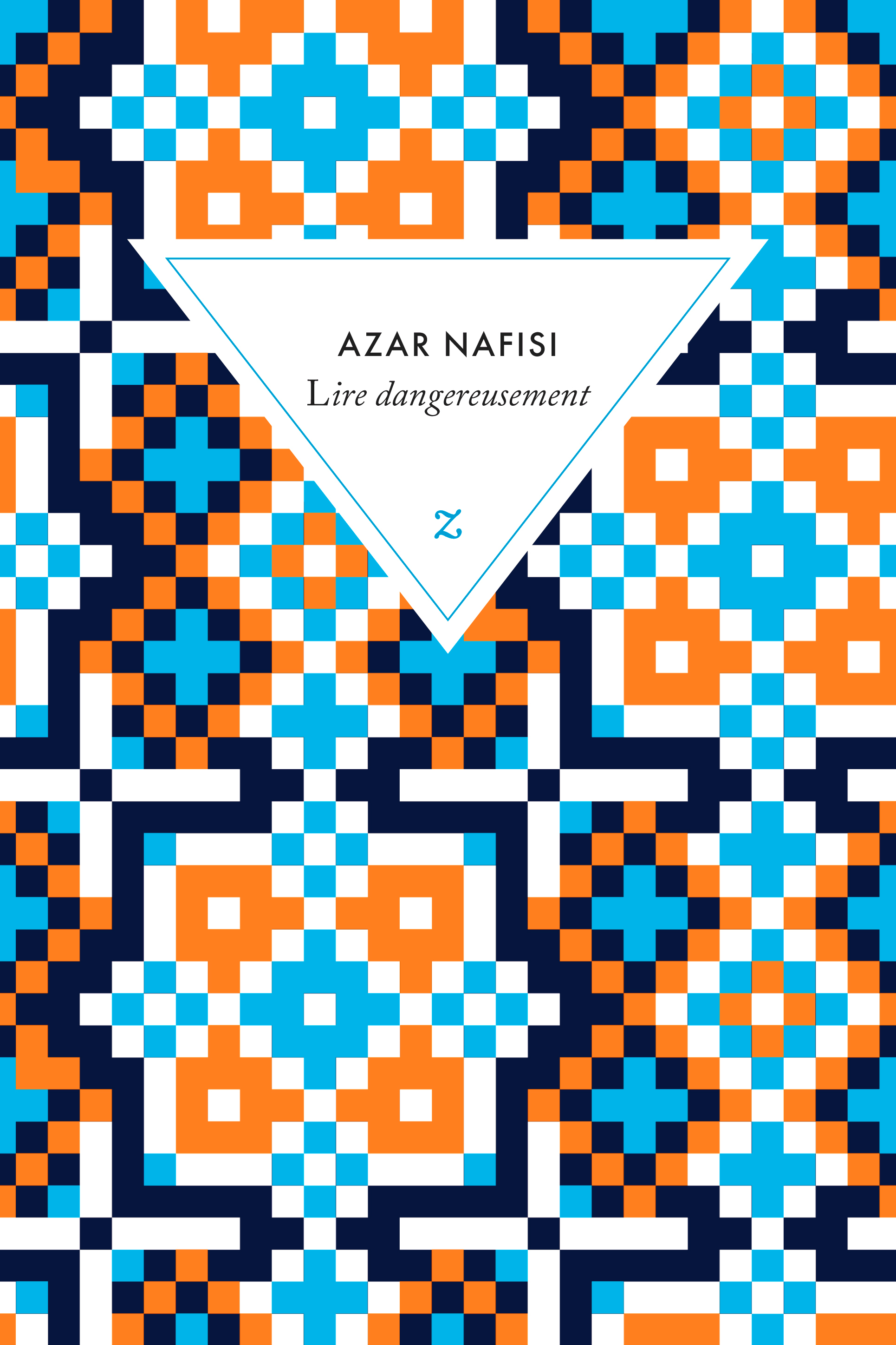 LIRE DANGEREUSEMENT - LE POUVOIR SUBVERSIF DE LA LITTERATURE EN DES TEMPS TROUBLES - Azar Nafisi - ZULMA