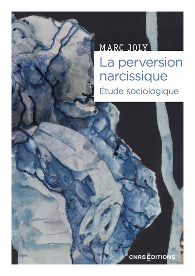 La perversion narcissique - Étude sociologique - Marc Joly - CNRS EDITIONS