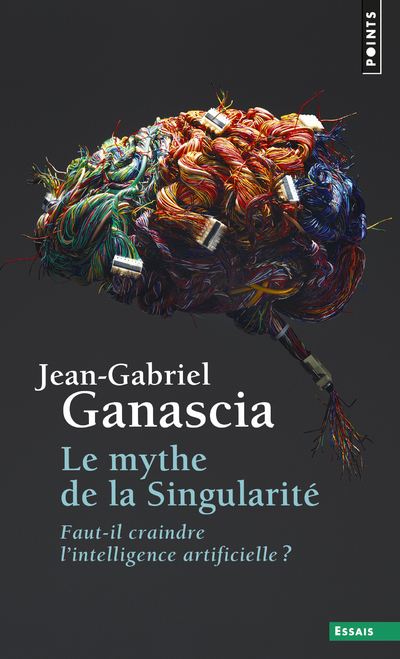 Le Mythe de la Singularité - Jean-Gabriel Ganascia - POINTS