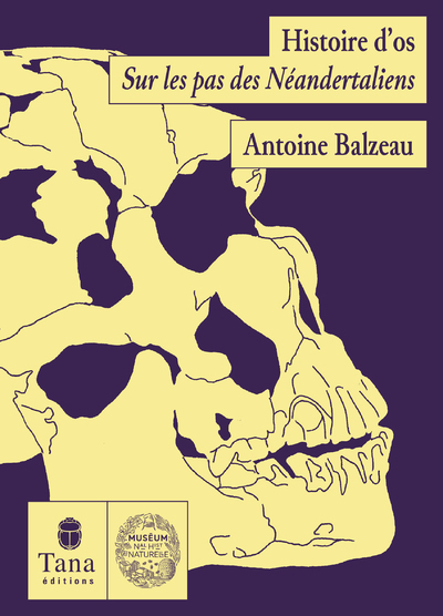 Histoire d'Os - Sur les pas des Néandertaliens - Antoine Balzeau - TANA