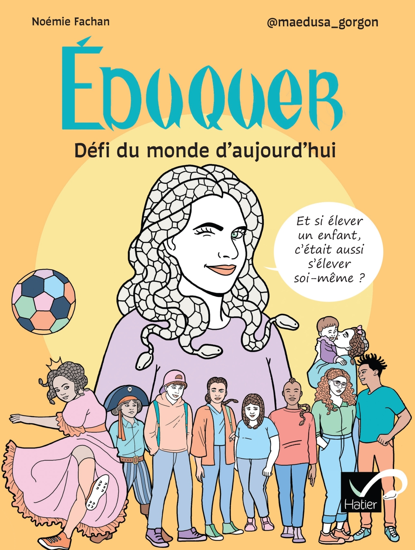 Éduquer : Défi du monde d'aujourd'hui -  @maedusa_gorgon - HATIER PARENTS