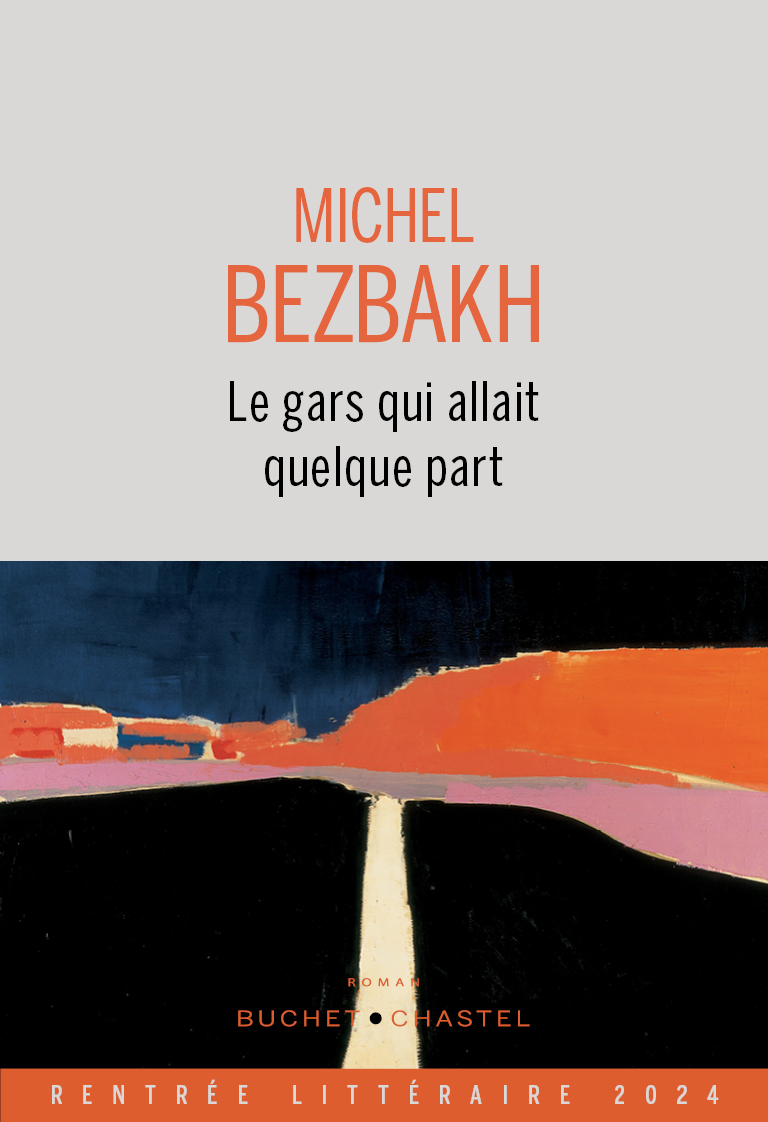 Le gars qui allait quelque part -  Bezbakh michel - BUCHET CHASTEL