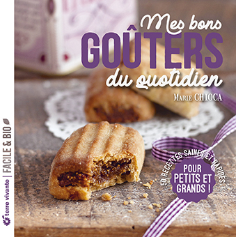 Mes bons goûters du quotidien - Nouvelle édition - Marie Chioca - TERRE VIVANTE