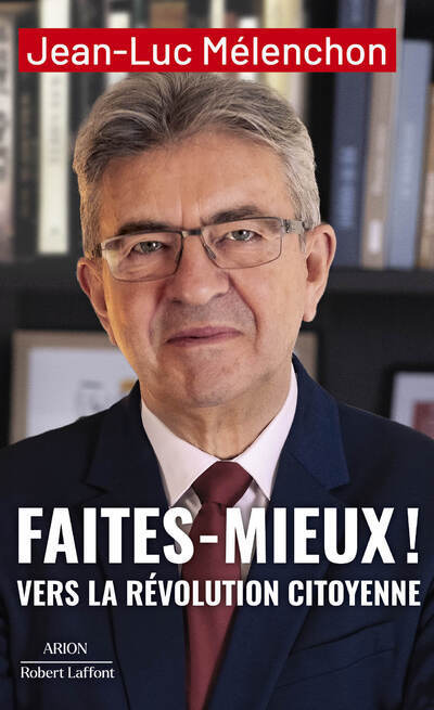 Faites mieux ! Vers la Révolution citoyenne - Jean-Luc Mélenchon - ROBERT LAFFONT