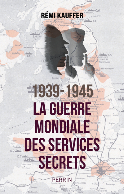 1939-1945 La guerre mondiale des services secrets - Rémi Kauffer - PERRIN