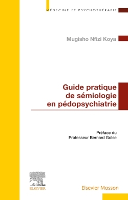 Guide pratique de sémiologie en pédopsychiatrie - Mugisho Nfizi Koya - MASSON