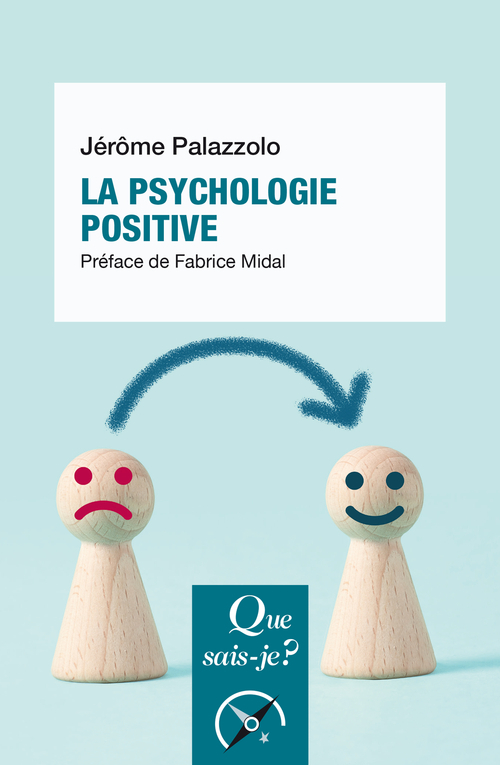 La Psychologie positive - Jérôme Palazzolo - QUE SAIS JE