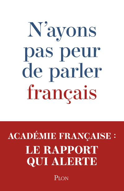 N'ayons pas peur de parler français -  Académie française - PLON