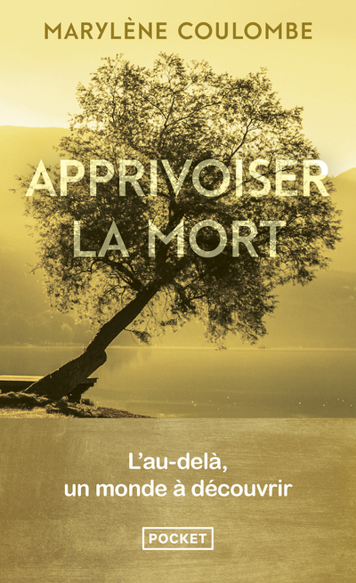 Apprivoiser la mort - L'au-delà, un monde à découvrir - Marylène Coulombe - POCKET