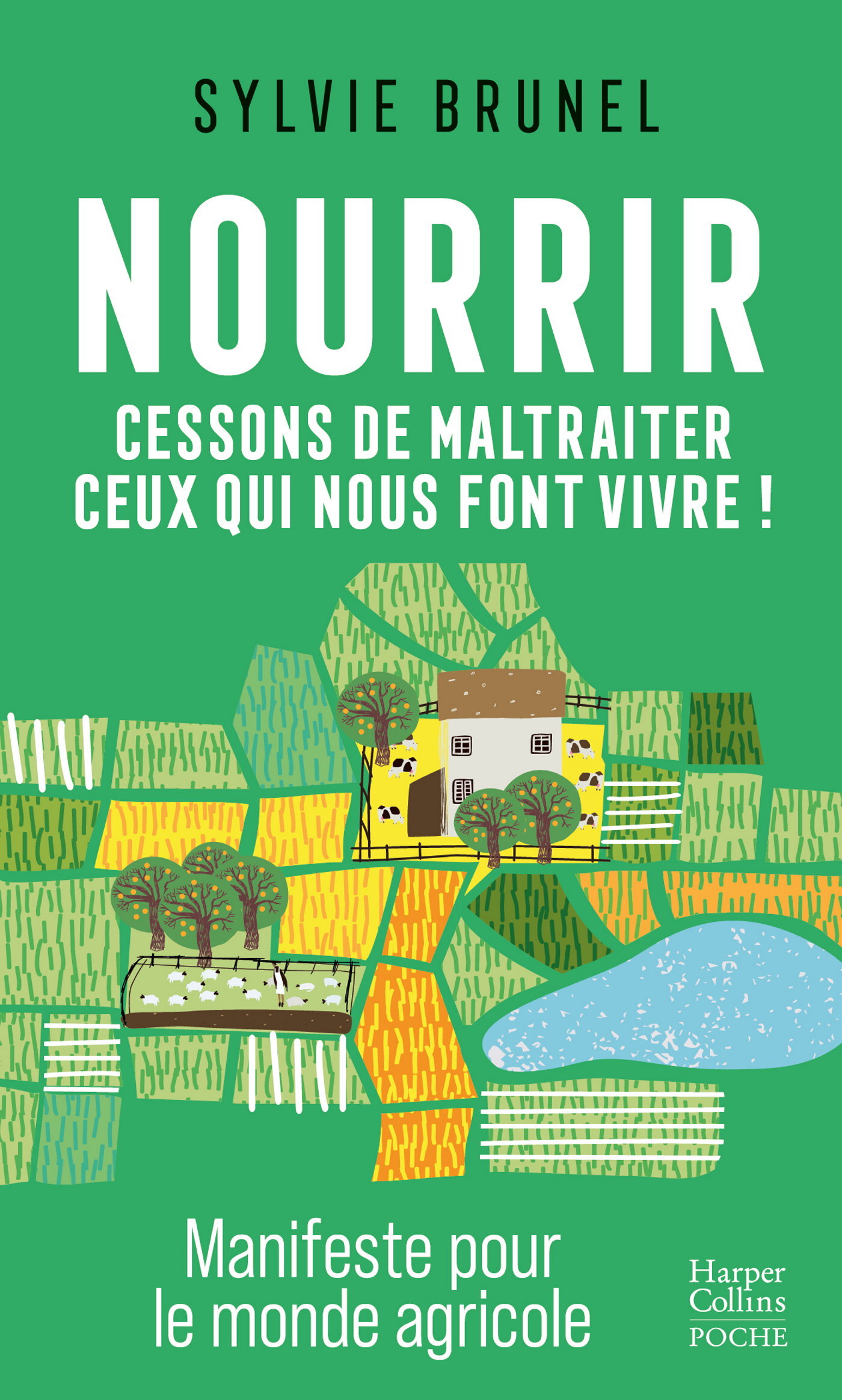 Nourrir. Cessons de maltraiter ceux qui nous font vivre ! - Sylvie Brunel - HARPERCOLLINS