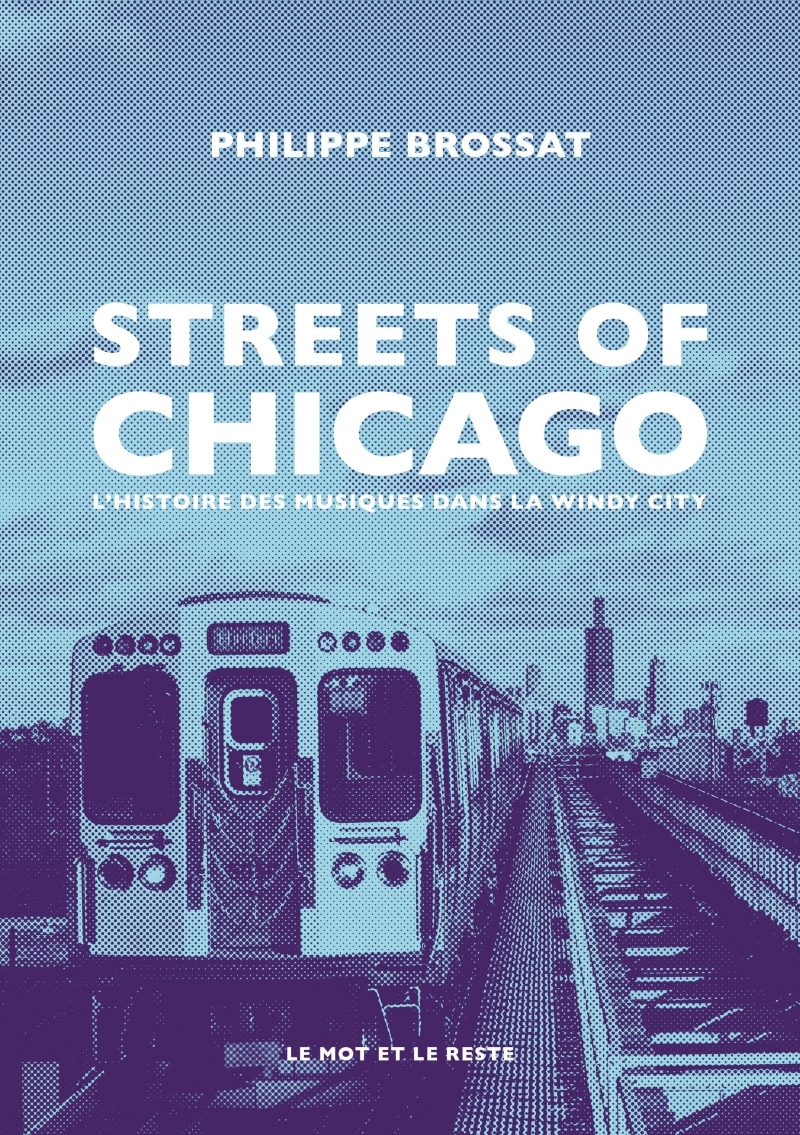 Streets of Chicago - Une histoire des musiques dans la windy - Philippe BROSSAT - MOT ET LE RESTE