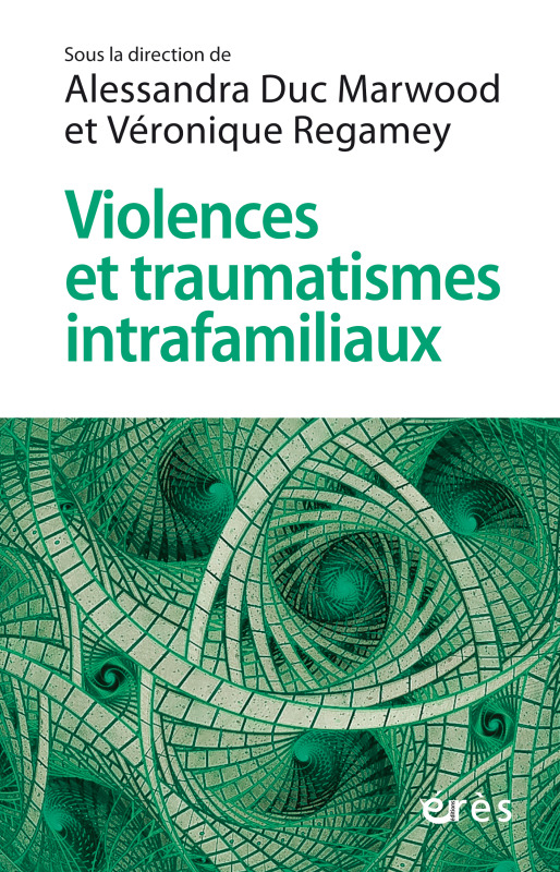 Violences et traumatismes intrafamiliaux - Véronique Regamey - ERES