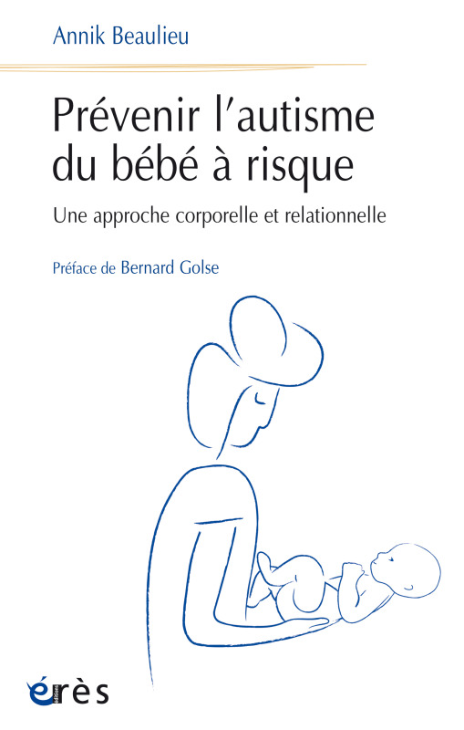 Prévenir l'autisme du bébé à risque - Annik Beaulieu - ERES