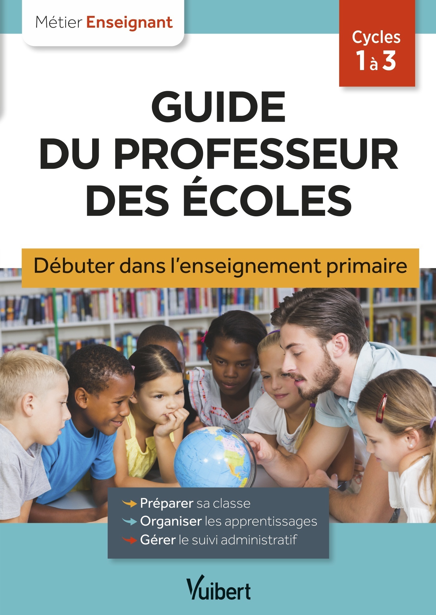 Guide du professeur des écoles - Débuter dans l'enseignement primaire - Eve Santhune - VUIBERT