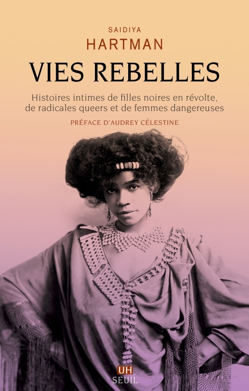 VIES REBELLES - HISTOIRES INTIMES DE FILLES NOIRES EN REVOLTE, DE RADICALES QUEER ET DE FEMMES DANGE - Audrey Célestine - SEUIL