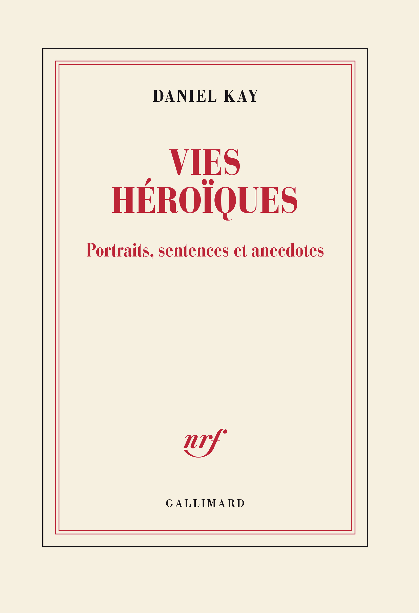 Vies héroïques -  DANIEL KAY - GALLIMARD