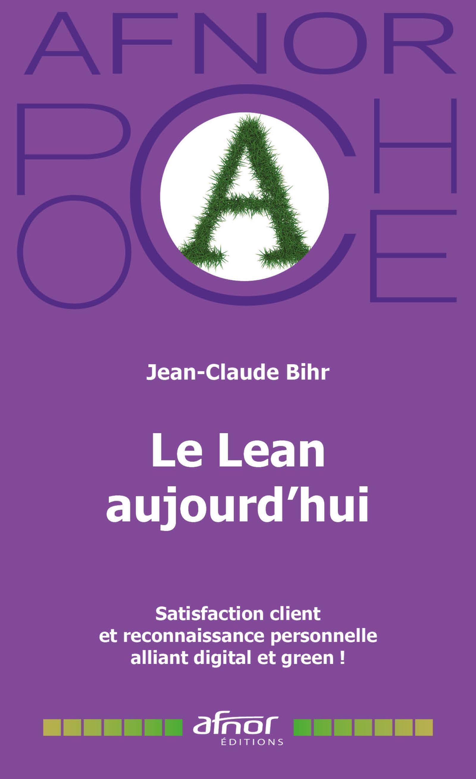 LE LEAN AUJOURD-HUI - SATISFACTION CLIENT ET RECONNAISSANCE PERSONNELLE ALLIANT DIGITAL ET GREEN ! - Jean-Claude Bihr - AFNOR