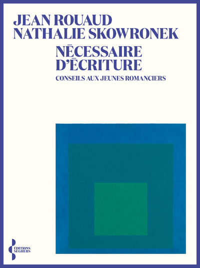 Nécessaire d'écriture - Conseils aux jeunes romanciers - Jean Rouaud - SEGHERS