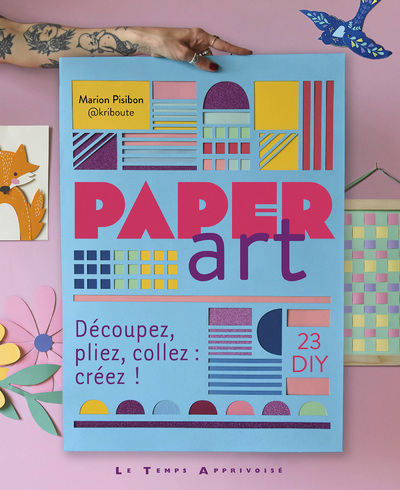 Paper Art - Découpez, pliez, collez : créez ! - Marion Pibson - LTA