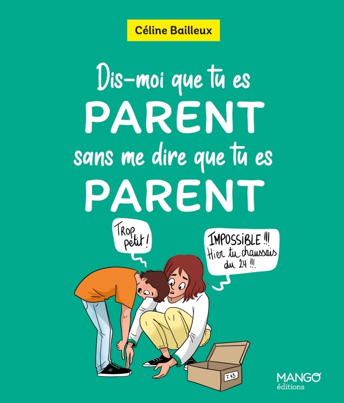 DIS-MOI QUE TU ES PARENT SANS ME DIRE QUE TU ES PARENT - Céline Bailleux - MANGO