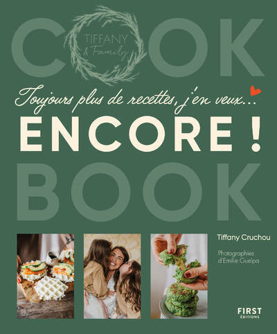 Toujours plus de recettes, j'en veux encore ! - Cook book de Tiffany & family - Tiffany Cruchou - FIRST