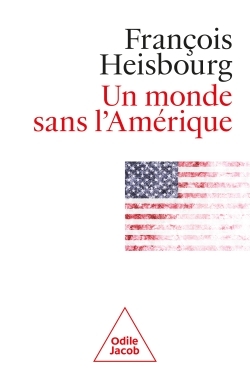 Un monde sans l'Amérique -  François Heisbourg - JACOB