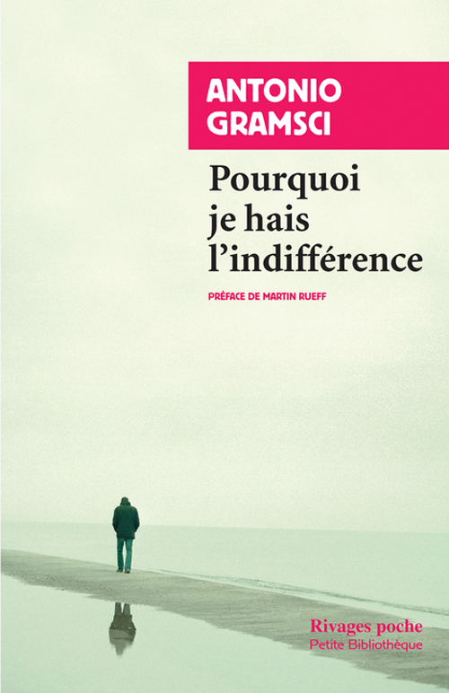 Pourquoi je hais l'indifférence - Antonio Gramsci - RIVAGES