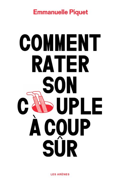 Comment rater son couple à coup sûr - Emmanuelle Piquet - ARENES