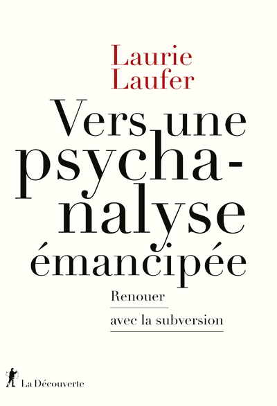 Vers une psychanalyse émancipée - Renouer avec la subversion - Laurie Laufer - LA DECOUVERTE