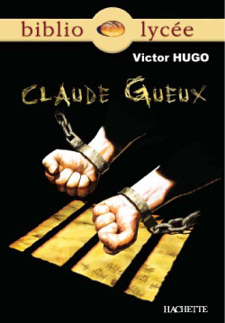 Bibliolycée - Claude Gueux, Victor Hugo - Victor Hugo - HACHETTE EDUC