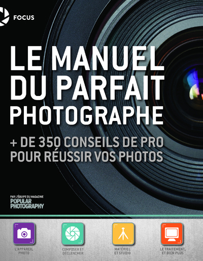 Le Manuel du parfait photographe - + de 350 conseils de pro pour réussir vos photos -  Collectif - FIRST