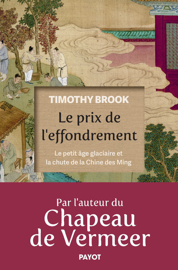 LE PRIX DE L-EFFONDREMENT - LE PETIT AGE GLACIAIRE ET LA CHUTE DE LA CHINE DES MING - Timothy Brook - PAYOT